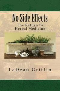 Ladean Griffin - No Side Effects: The Return to Herbal Medicine, Häftad