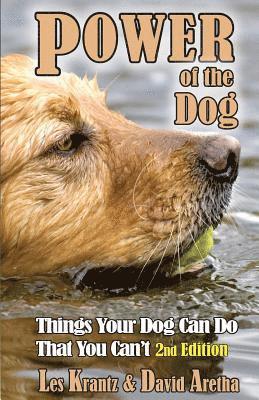 POWER OF THE DOG (2nd Edition, Fully Revised & Expanded): Things Your Dog Can Do That You Can't 1