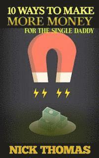 Nick Thomas - 10 Ways To Make More Money For The Single Daddy: Simple Money Making Ideas For The Busy Single Dad, Häftad