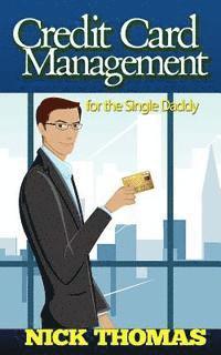 Nick Thomas - Credit Card Management For The Single Daddy: Managing Credit Card Debt Effectively And Reduce Stress In Your Life, Häftad
