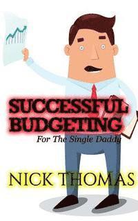 Nick Thomas - Successful Budgeting For The Single Daddy: How To Budget For Single Dads Looking To Live A Balanced Life, Häftad