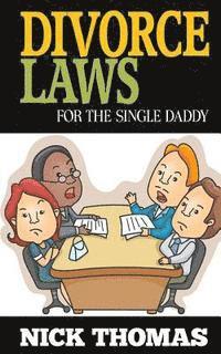 Nick Thomas - Divorce Laws For The Single Daddy: The Ultimate Guide To Divorce Law Basics To Get The Most Of The Divorce Process, Häftad