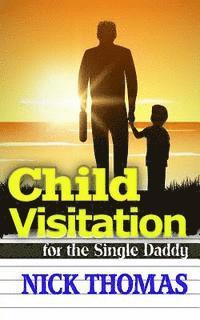 Nick Thomas - Child Visitation For The Single Daddy: A Simple Guide To Making The Most Out Of Child Visitations, Häftad