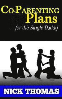Nick Thomas - Co-Parenting Plans For The Single Daddy: The Ultimate Guide To Parenting Your Child With The Ex-Wife, Häftad