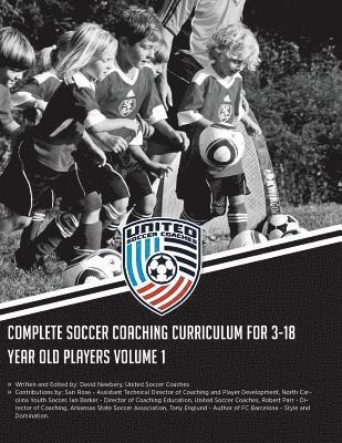 Complete Soccer Coaching Curriculum for 3-18 Year Old Players: Volume 1 1