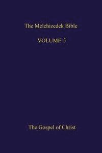 bokomslag The Melchizedek Bible, Volume 5: The Gospel of Christ