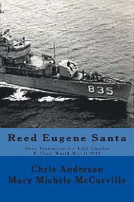 Reed Eugene Santa: Navy Veteran on the USS Charles P. Cecil World War II 1945
