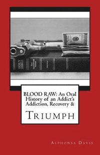 bokomslag Blood Raw: AN Oral History Of Addiction, Recovery & Triumph