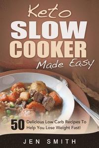 bokomslag Keto Slow Cooker Made Easy: 50 Delicious Low Carb Recipes To Help You Lose Weight Fast!