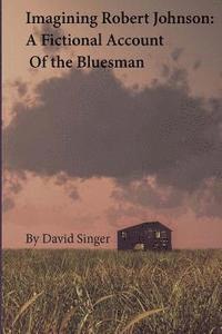 bokomslag Imagining Robert Johnson: A Fictional Account of the Bluesman