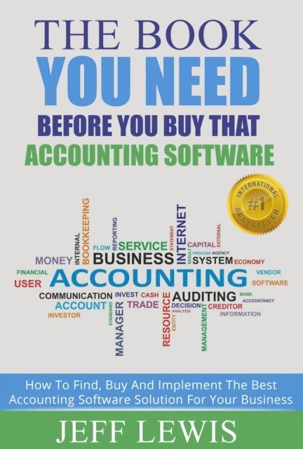 Jeff Lewis - The Book You Need Before You Buy That Accounting Software: How Find, Buy and Implement the Best Accounting Software Solution For Your Business, Häftad