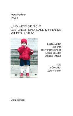 'Und wenn sie nicht gestorben sind, dann fahren sie mit der U-Bahn': Sätze, Lieder, Gedichte des Vorschulkindes Leonie im Alter von drei Jahren 1