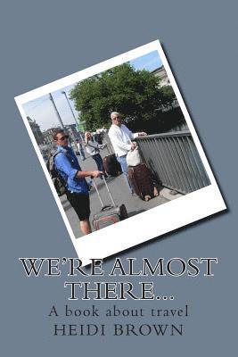 bokomslag We're almost there...: A book about travel