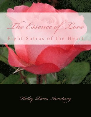 Hailey Dawn Armstrong - The Essence of Love: Eight Sutras of the Heart, Häftad