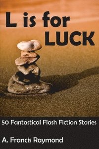 bokomslag L is for Luck: 50 Fantastical Flash Fiction Stories