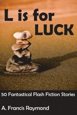 bokomslag L is for Luck: 50 Fantastical Flash Fiction Stories