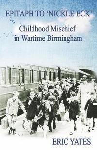 bokomslag Epitaph to 'Nickle Eck': Childhood Mischief in Wartime Birmingham
