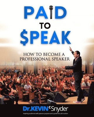 Kevin C Snyder, Kevin C. Snyder - How To Become A Professional Speaker, Häftad