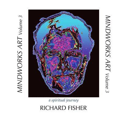 Richard Fisher - MINDWORKS ART Volume 3: a spiritual journey, Häftad