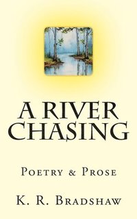 bokomslag A River Chasing: Poetry & Prose