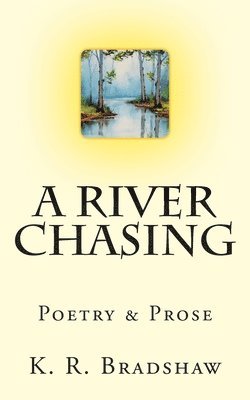 bokomslag A River Chasing: Poetry & Prose