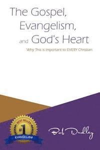 bokomslag The Gospel, Evangelism, and God's Heart: Why This is Important to EVERY Christian