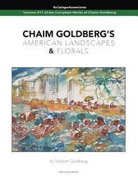 bokomslag CHAIM GOLDBERG'S American Landscapes & Florals: Vol. 11 of The Chaim Goldberg Catalog Raisonné The Complete Works