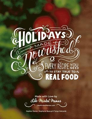 bokomslag Holidays Made Nourished: Every Recipe You Need to Stay True to Real Food