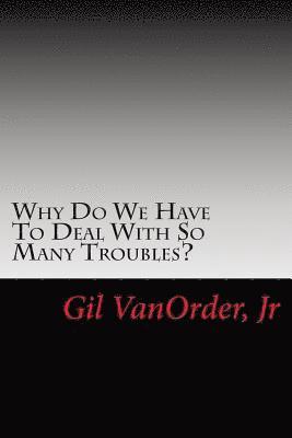 Why Do We Have To Deal With So Many Troubles? 1