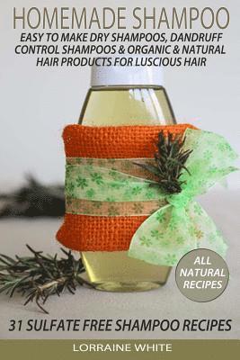 bokomslag Homemade Shampoo: Easy To Make Dry Shampoos Dandruff Control Shampoos, Organic & Natural Hair Products: 31 Sulfate Free Shampoo Recipes