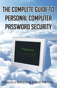 bokomslag The Complete Guide to Personal Computer Password Security