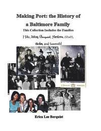 bokomslag Making Port: the History of a Baltimore Family: This Collection Includes the Families Hiltz, Sinskey, Berquist, Hartlove, Stutt, Be