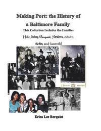 Erica Lee Berquist - Making Port: the History of a Baltimore Family: This Collection Includes the Families Hiltz, Sinskey, Berquist, Hartlove, Stutt, Behm, and Susemihl, Häftad