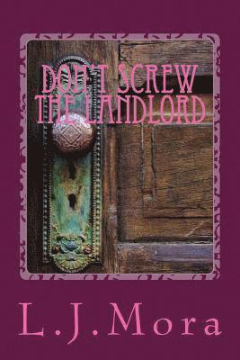 Don't screw the landlord-by L.J.Mora 1