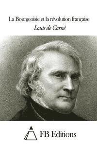 Louis De Carne, Fb Editions - La Bourgeoisie et la révolution française, Häftad