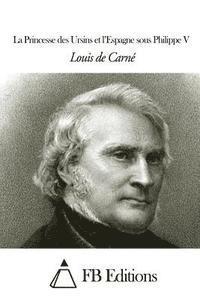 Louis De Carne, Fb Editions - La Princesse des Ursins et l'Espagne sous Philippe V, Häftad