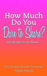 Lisa Toomey, Jennifer Townsend - How Much Do You Dare to Share?: Get Ready to Go There..., Häftad