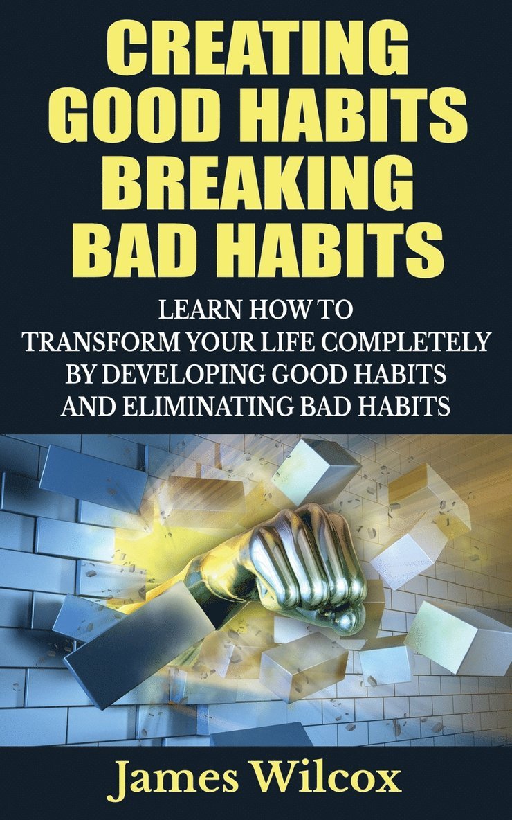 Creating Good Habits Breaking Bad Habits 1