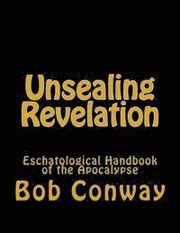 bokomslag Unsealing Revelation: Eschatological Handbook of the Apocalypse