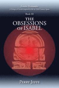 bokomslag The Obsessions of Isabel: A Trilogy of Novels inspired by life in 15th Century Spain: Book III