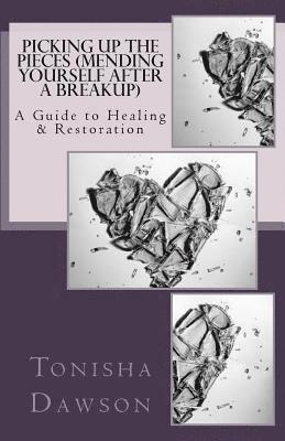 bokomslag Picking Up The Pieces (Mending yourself after a breakup): A Guide to Healing & Restoration