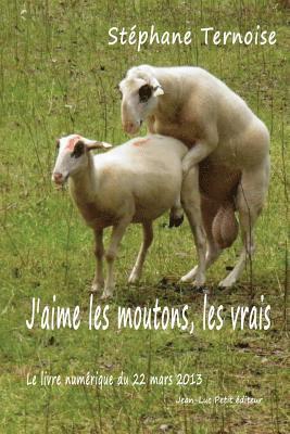 bokomslag J'aime les moutons, les vrais: Le livre numérique du 22 mars 2013