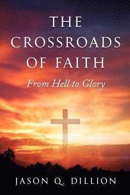 bokomslag The Crossroads of Faith: From Hell to Glory