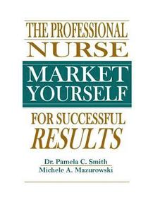 bokomslag The Professional Nurse: Market Yourself For Successful Results