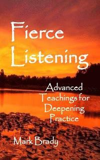 bokomslag Fierce Listening: Advanced Teachings for Deepening Practice