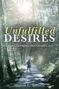 bokomslag Unfulfilled desires: Lessons to finding your father's love