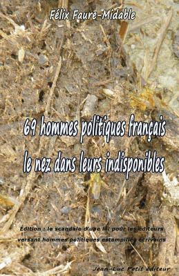 bokomslag 69 hommes politiques français le nez dans leurs indisponibles: Édition: le scandale d'une loi pour les éditeurs versant hommes politiques estampillés