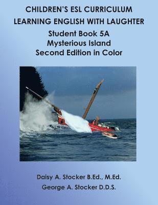 Children's ESL Curriculum: Learning English with Laughter: Student Book 5A: Mysterious Island Second Edition in Color 1