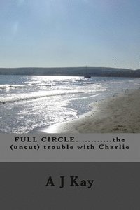 bokomslag FULL CIRCLE............the (uncut) trouble with Charlie
