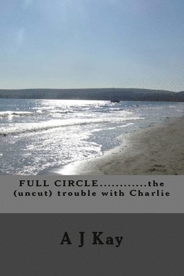 FULL CIRCLE............the (uncut) trouble with Charlie 1